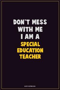 Don't Mess With Me, I Am A Special Education Teacher