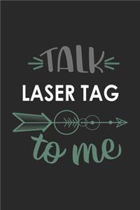 Talk LASER TAG To Me Cute LASER TAG Lovers LASER TAG OBSESSION Notebook A beautiful: Lined Notebook / Journal Gift,, 120 Pages, 6 x 9 inches, Personal Diary, LASER TAG obsession, LASER TAG Hobby, LASER TAG Lover, Personalized Journal