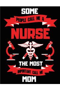 Some People Call Me A Nurse The Most Important Call Me Mom
