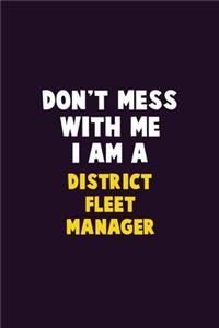 Don't Mess With Me, I Am A District Fleet Manager