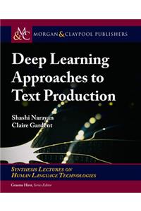 Deep Learning Approaches to Text Production