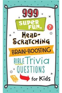 999 Super Fun, Head-Scratching, Brain-Boosting Bible Trivia Questions for Kids