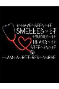 I Have Seen It Smelled It Touched It Heard It Step In It I Am a Retired Nurse