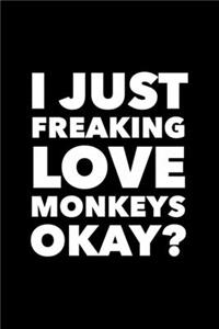 I Just Freaking Love Monkeys Okay?