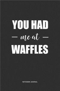 You Had Me At Waffles