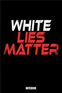 White Lies Matter Notebook