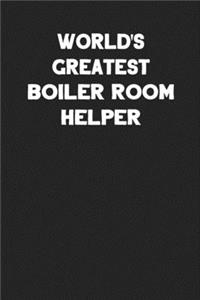 World's Greatest Boiler Room Helper