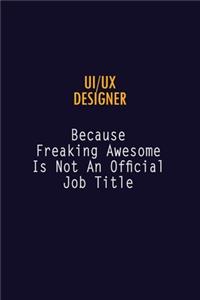 UI/UX designer Because Freaking Awesome is not An Official Job Title