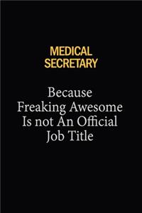 Medical secretary Because Freaking Awesome Is Not An Official Job Title