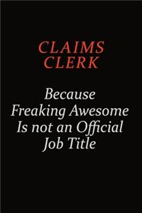 Claims clerk Because Freaking Awesome Is Not An Official Job Title
