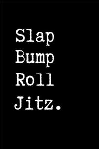 Slap Bump Roll Jitz.: Brazilian Jiu jitsu Rolling Notes - Notebook for Journaling & BJJ Training. Trendy MMA Jiujitsu Gifts for Students Professors and Instructors.