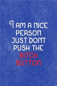 I Am a nice Person. Just don't Push the Bitch Button