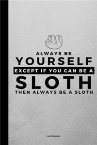 Always Be Yourself Except If You Can Be A Sloth