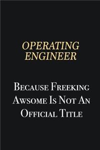 Operating Engineer Because Freeking Awsome is not an official title