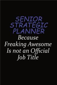 Senior Strategic Planner Because Freaking Awesome Is Not An Official Job Title