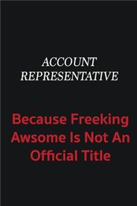 Account Representative because freeking awsome is not an official title: Writing careers journals and notebook. A way towards enhancement