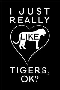 I just really Like Tigers, OK
