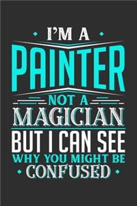 I'm A Painter Not A Magician But I can See Why You Might Be Confused: Personal Planner 24 month 100 page 6 x 9 Dated Calendar Notebook For 2020-2021 Academic Year