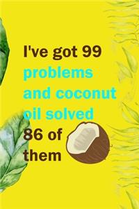 I've Got 99 Problems And Coconut Oil Solved 86 Of Them
