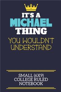 It's A Michael Thing You Wouldn't Understand Small (6x9) College Ruled Notebook