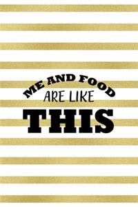 Me And Food Are Like This