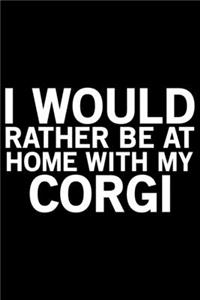 I Would Rather Be At Home With My Corgi