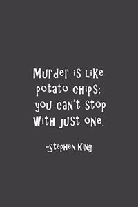 Murder Is Like Potato Chips; You Can't Stop With Just One
