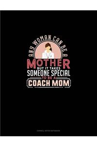 Any Woman Can Be A Mother But It Takes Someone Special To Be A Coach Mom