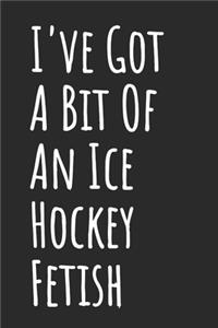 I've Got A Bit Of An Ice Hockey Fetish