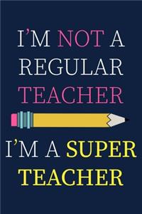 I'm Not A Regular Teacher I'm A Super Teacher