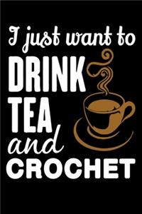 I Just Want To Drink Tea And Crochet