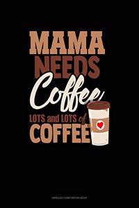 Mama Needs Coffee, Lots And Lots Of Coffee
