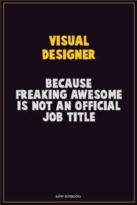 Visual Designer, Because Freaking Awesome Is Not An Official Job Title