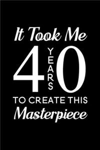 It took me 40 years to create this masterpiece