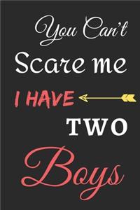 You Can't Scare Me I Have Two Boys