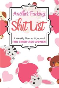 Another Fucking Shit List A Weekly Planner & Journal For Tired-Ass Women