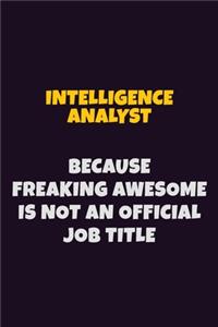 Intelligence Analyst, Because Freaking Awesome Is Not An Official Job Title