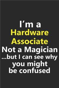 I'm a Hardware Associate Not A Magician But I Can See Why You Might Be Confused