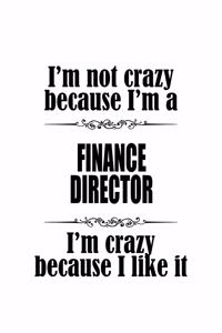 I'm Not Crazy Because I'm A Finance Director I'm Crazy Because I like It