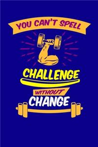 You Can't Spell Challenge Without Change