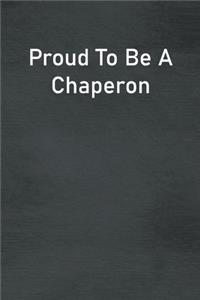 Proud To Be A Chaperon