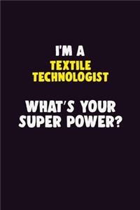 I'M A Textile Technologist, What's Your Super Power?