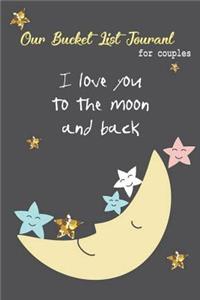 Our Bucket List Journal for Couples I Love You to the Moon and Back