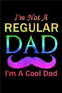 I'm Not A Regular Dad I'm A Cool Dad