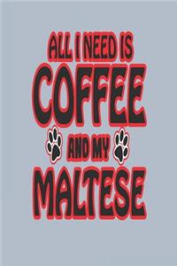 All I Need Is Coffee and My Maltese