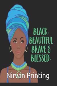 Black Beautiful Brave & Blessed