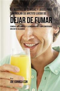 91 Recetas de Comidas Y Jugos Para Controlar Su Apetito Luego de Dejar De Fumar