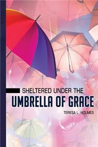 Sheltered Under the Umbrella of Grace