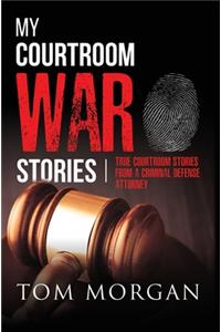 My Courtroom War Stories