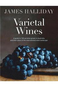 Varietal Wines: A Guide to 130 Varieties Grown in Australia and Their Place in the International